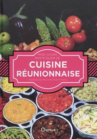 Mon cours particulier de cuisine réunionnaise : 106 recettes pas à pas, 1.000 photos