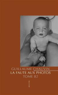 La faute aux photos : tome 82 : 40 nouvelles instructions pour celles et ceux commettant des images