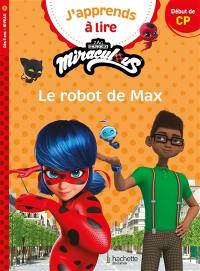 J'apprends à lire avec Miraculous. Le robot de Max : début de CP, niveau 1