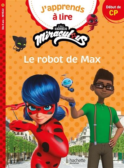 J'apprends à lire avec Miraculous. Le robot de Max : début de CP, niveau 1