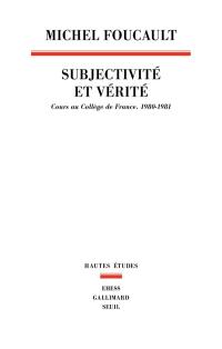 Subjectivité et vérité : cours au Collège de France (1980-1981)