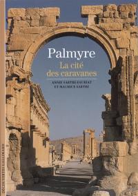 Palmyre : la cité des caravanes