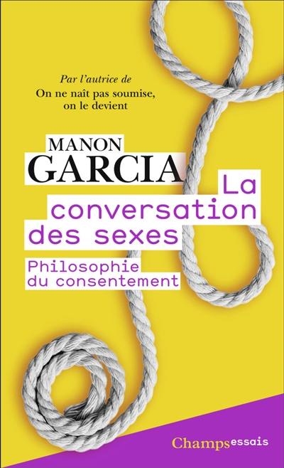 La conversation des sexes : philosophie du consentement