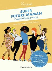 Super future maman : l'agenda de ma grossesse