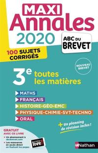 Maxi annales 2020 3e : toutes les matières, 100 sujets corrigés : nouveau brevet