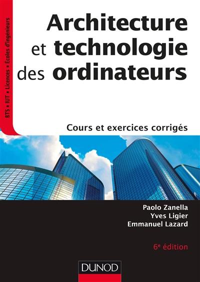 Architecture et technologie des ordinateurs : cours et exercices corrigés