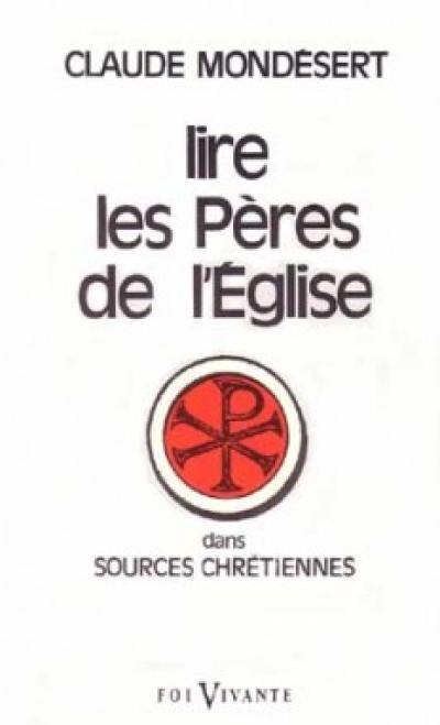 Pour lire les Pères de l'Eglise : dans la collection Sources chrétiennes