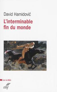 L'interminable fin du monde : essai historique sur l'apocalyptique dans le judaïsme et le christianisme anciens