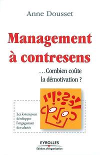 Management à contresens : combien coûte la démotivation ? : les leviers pour développer l'engagement des salariés