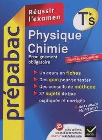 Physique-chimie terminale S, enseignement obligatoire : réussir l'examen : nouveau programme