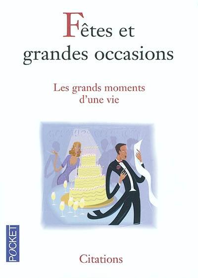 Fêtes et grandes occasions : les grands moments d'une vie