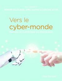 Vers le cyber-monde : humain et numérique en interaction