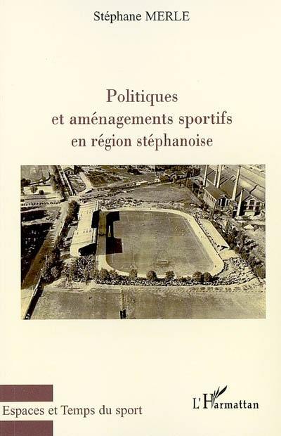 Politiques et aménagements sportifs en région stéphanoise