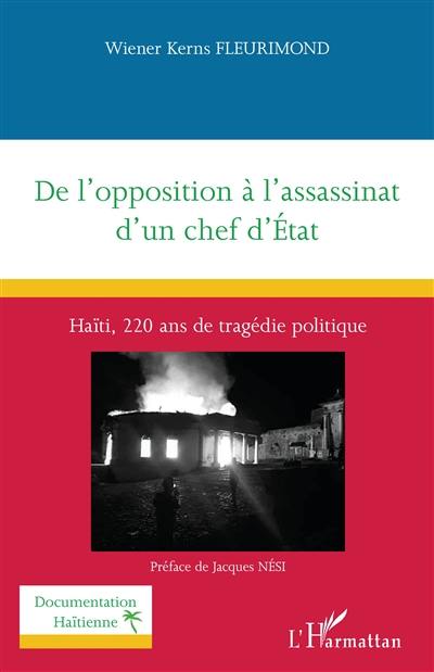 De l'opposition à l'assassinat d'un chef d'Etat : Haïti, 220 ans de tragédie politique