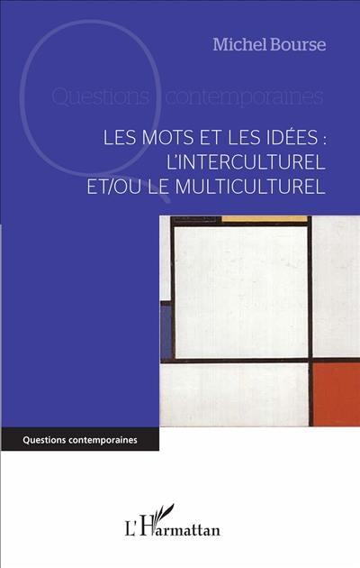 Les mots et les idées : l'interculturel et/ou le multiculturel : essai