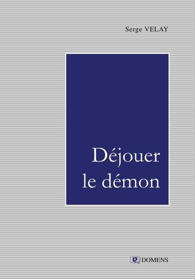 Déjouer le démon ou La vie d'écriture