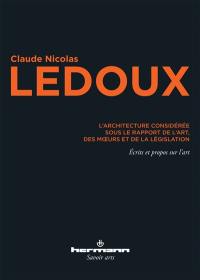 L'architecture considérée sous le rapport de l'art, des moeurs et de la législation : écrits et propos sur l'art