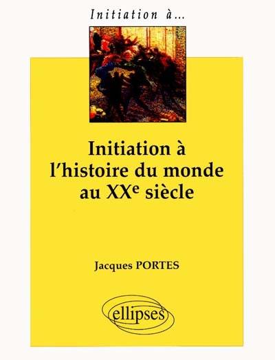 Initiation à l'histoire du monde au XXe siècle