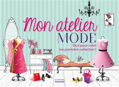 Mon atelier mode : tout pour créer ma première collection !