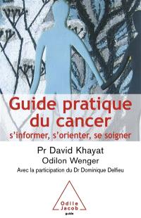 Guide pratique du cancer : s'informer, s'orienter, se soigner