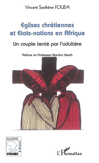 Eglises chrétiennes et Etats-nations en Afrique : un couple tenté par l'adultère