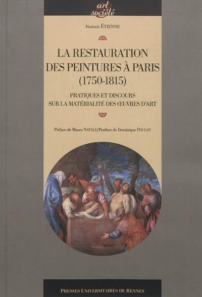 La restauration des peintures à Paris (1750-1815) : pratiques et discours sur la matérialité des oeuvres d'art