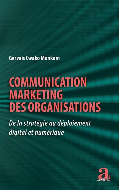 Communication marketing des organisations : de la stratégie au déploiement digital et numérique