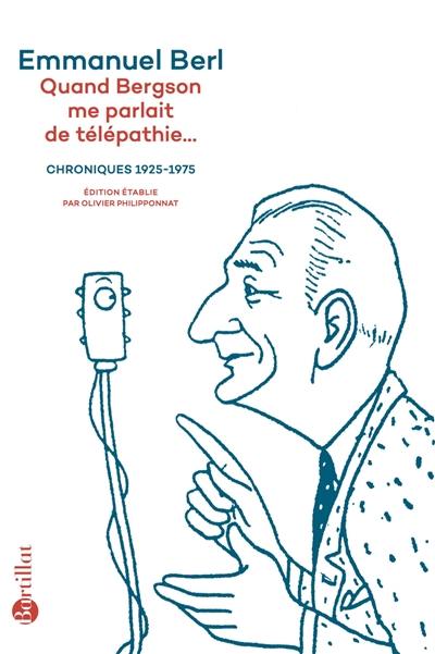 Quand Bergson me parlait de télépathie... : chroniques 1923-1975