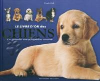 Le livre d'or des chiens : la grande encyclopédie canine