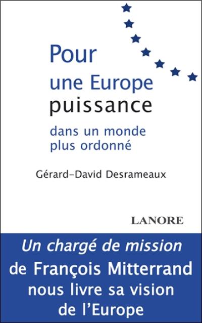 Pour une Europe puissance : dans un monde plus ordonné