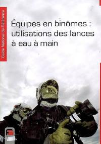 Guide national de référence. Equipes en binômes : utilisations des lances à eau à main