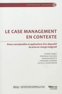 Le case management en contexte : bases conceptuelles et applications d'un dispositif de prise en charge intégratif