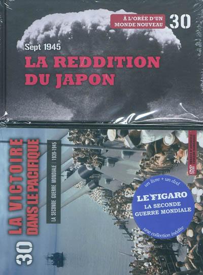 La Seconde Guerre mondiale : 1939-1945. Vol. 30. La reddition du Japon, septembre 1945 : à l'orée d'un monde nouveau