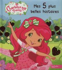 Charlotte aux fraises : mes 5 plus belles histoires