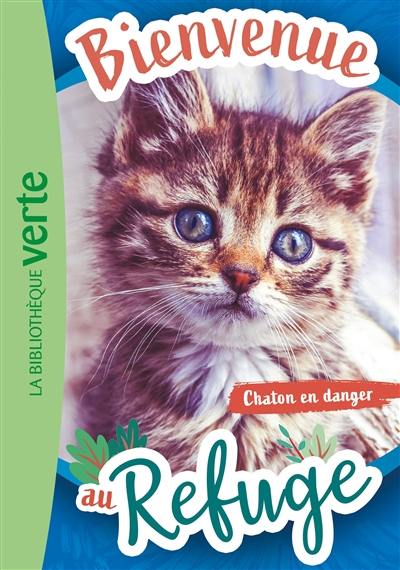 Bienvenue au refuge. Vol. 1. Chaton en danger