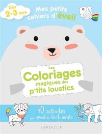 Les coloriages magiques des p'tits loustics : 40 activités pour l'éveil des tout-petits : dès 2-3 ans