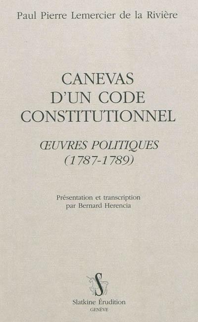 Canevas d'un code constitutionnel : oeuvres politiques : 1787-1789