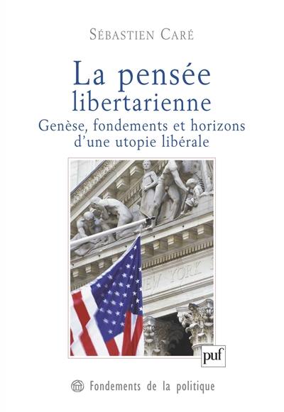 La pensée libertarienne : genèse, fondements et horizons d'une utopie libérale