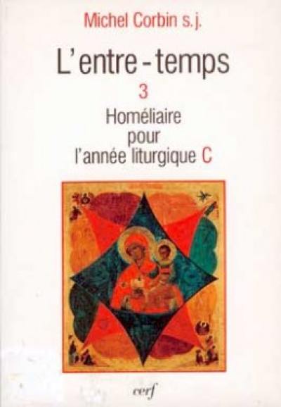 L'Entre-temps. Vol. 3. Homélies pour l'année liturgique C