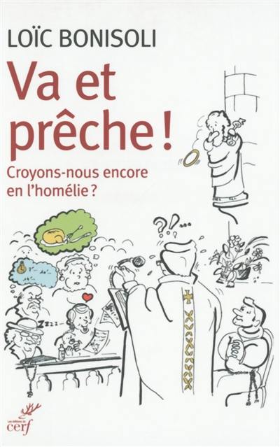 Va et prêche ! : croyons-nous encore en l'homélie ?