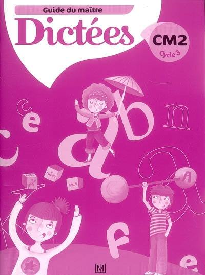 Dictées CM2, cycle 3 : guide du maître