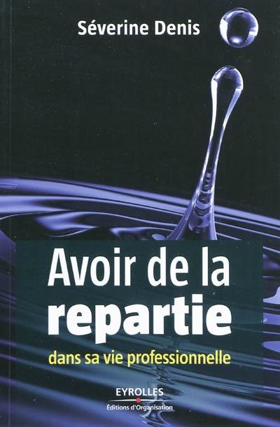 Avoir de la repartie dans sa vie professionnelle