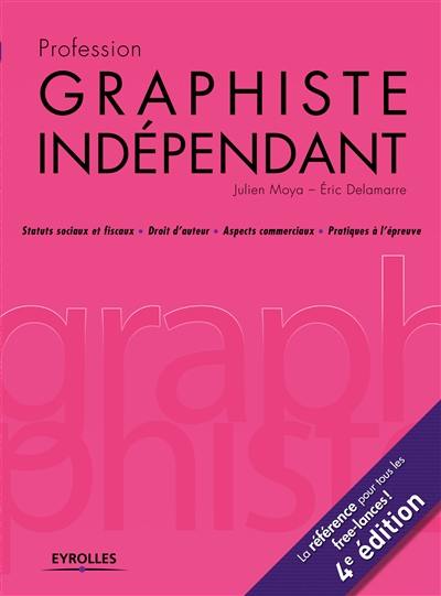 Profession graphiste indépendant : statuts sociaux et fiscaux, droit d'auteur, aspects commerciaux, pratiques à l'épreuve