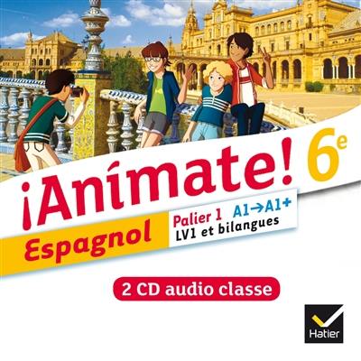 Animate ! espagnol 6e : palier 1, A1-A1+ : LV1 et bilangues