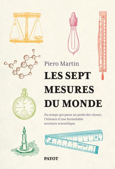 Les sept mesures du monde : du temps qui passe au poids des choses, l'histoire d'une formidable aventure scientifique