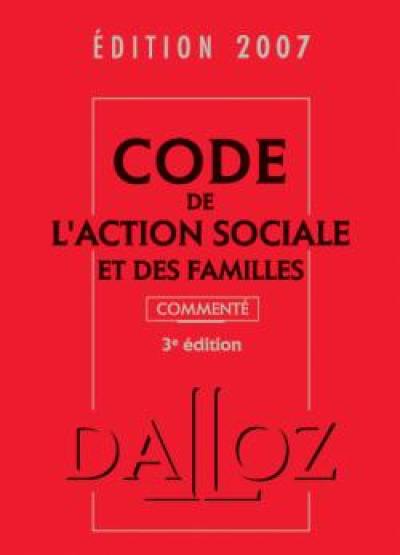 Code de l'action sociale et des familles 2007 : commenté