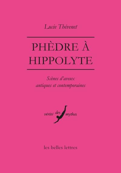 Phèdre à Hippolyte : scènes d'aveux antiques et contemporaines