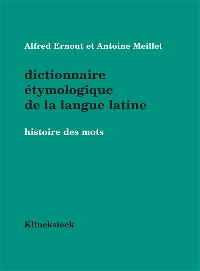 Dictionnaire étymologique de la langue latine : histoire des mots