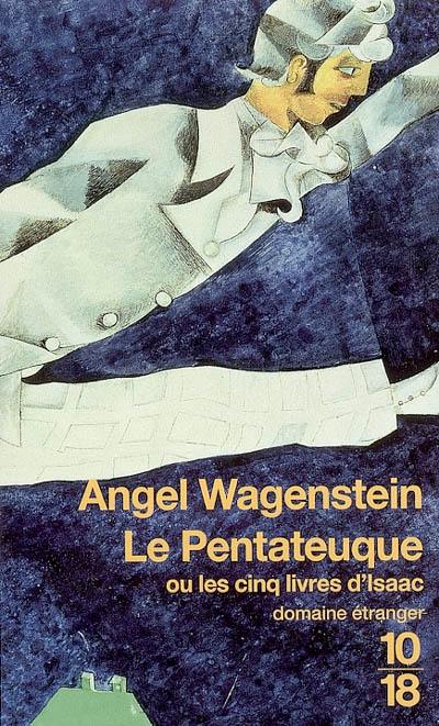 Le pentateuque ou Les cinq livres d'Isaac : sur la vie d'Isaac Jacob Blumenfeld à travers deux guerres mondiales, trois camps de concentration et cinq patries