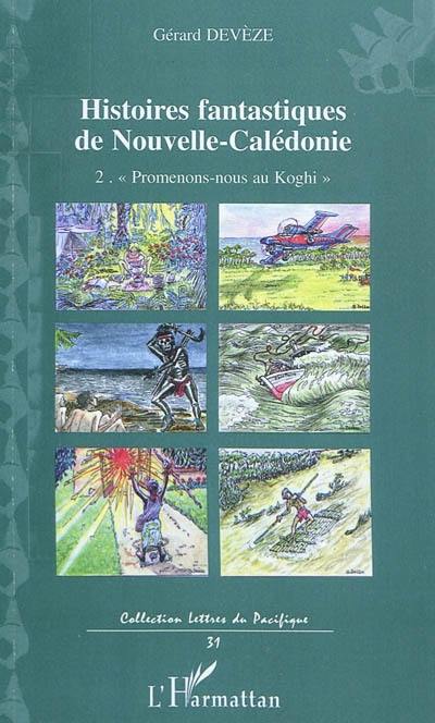 Histoires fantastiques de Nouvelle-Calédonie. Vol. 2. Promenons-nous au Koghi